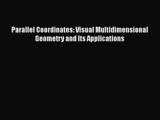 [PDF Download] Parallel Coordinates: Visual Multidimensional Geometry and Its Applications