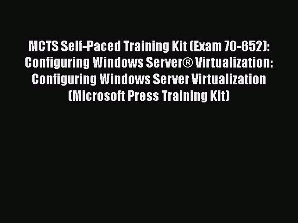 [PDF Download] MCTS Self-Paced Training Kit (Exam 70-652): Configuring Windows Server® Virtualization: