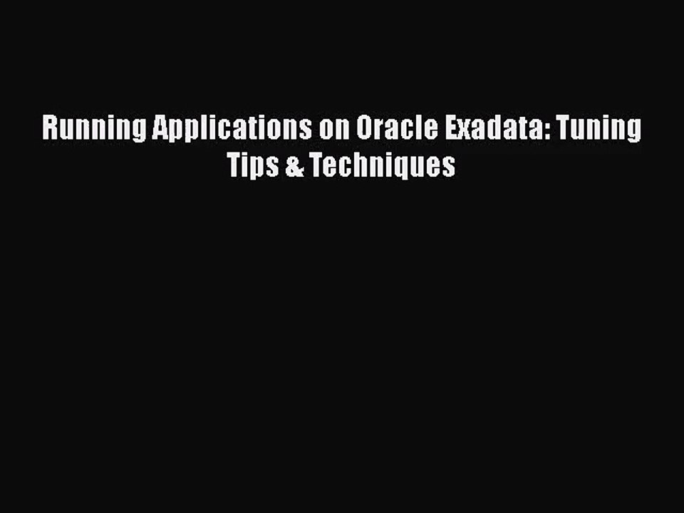 [PDF Download] Running Applications on Oracle Exadata: Tuning Tips & Techniques [Read] Online