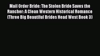 Mail Order Bride: The Stolen Bride Saves the Rancher: A Clean Western Historical Romance (Three