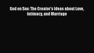 God on Sex: The Creator's Ideas about Love Intimacy and Marriage [Read] Online