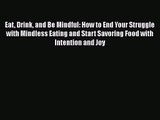 Eat Drink and Be Mindful: How to End Your Struggle with Mindless Eating and Start Savoring