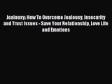 Jealousy: How To Overcome Jealousy Insecurity and Trust Issues - Save Your Relationship Love