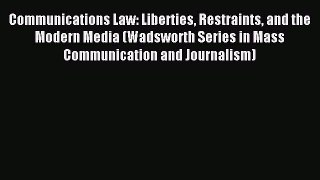 [PDF Download] Communications Law: Liberties Restraints and the Modern Media (Wadsworth Series