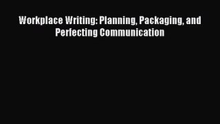 [PDF Download] Workplace Writing: Planning Packaging and Perfecting Communication [PDF] Full