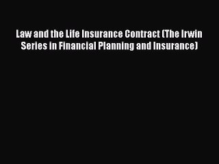 Read Law and the Life Insurance Contract (The Irwin Series in Financial Planning and Insurance)