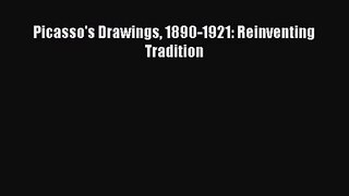 [PDF Download] Picasso's Drawings 1890-1921: Reinventing Tradition [PDF] Online