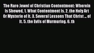 The Rare Jewel of Christian Contentment: Wherein Is Shewed 1. What Contentment Is. 2. the Holy