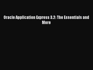 [PDF Download] Oracle Application Express 3.2: The Essentials and More [Download] Full Ebook