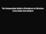 [PDF Download] The Comparative Guide to Wordpress in Libraries: A Lita Guide (Lita Guides)