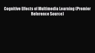 [PDF Download] Cognitive Effects of Multimedia Learning (Premier Reference Source) [Download]