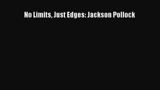 [PDF Download] No Limits Just Edges: Jackson Pollock [Download] Online