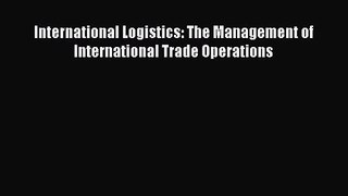 [PDF Download] International Logistics: The Management of International Trade Operations [PDF]