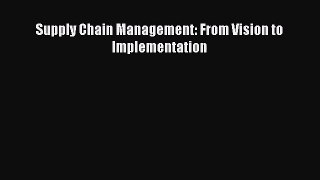 [PDF Download] Supply Chain Management: From Vision to Implementation [Download] Full Ebook