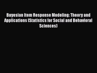 Read Bayesian Item Response Modeling: Theory and Applications (Statistics for Social and Behavioral