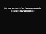 Not Safe for Church: Ten Commandments for Reaching New Generations [PDF] Full Ebook
