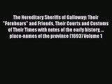 The Hereditary Sheriffs of Galloway: Their Forebears and Friends Their Courts and Customs of