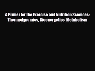 PDF Download A Primer for the Exercise and Nutrition Sciences: Thermodynamics Bioenergetics