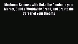 [PDF Download] Maximum Success with LinkedIn: Dominate your Market Build a Worldwide Brand