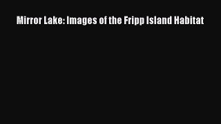 [PDF Download] Mirror Lake: Images of the Fripp Island Habitat [Read] Online