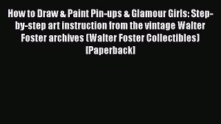 [PDF Download] How to Draw & Paint Pin-ups & Glamour Girls: Step-by-step art instruction from