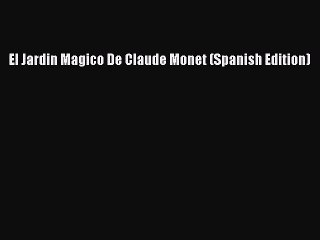 PDF Download El Jardin Magico De Claude Monet (Spanish Edition) PDF Full Ebook