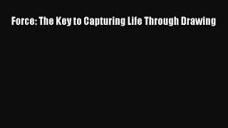 [PDF Download] Force: The Key to Capturing Life Through Drawing [Read] Full Ebook