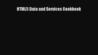 [PDF Download] HTML5 Data and Services Cookbook [PDF] Online