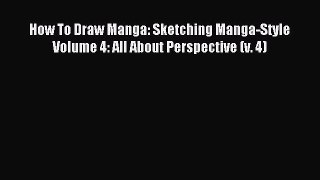 [PDF Download] How To Draw Manga: Sketching Manga-Style Volume 4: All About Perspective (v.