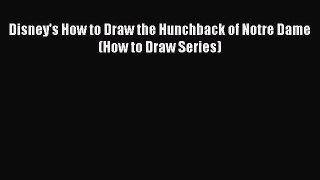 [PDF Download] Disney's How to Draw the Hunchback of Notre Dame (How to Draw Series) [Read]