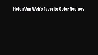 [PDF Download] Helen Van Wyk's Favorite Color Recipes [Download] Online