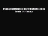 [PDF Download] Organization Modeling: Innovative Architectures for the 21st Century [Download]