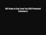 [PDF Download] 365 Ways to Say I Love You (365 Perpetual Calendars) [Download] Full Ebook