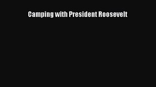 [PDF Download] Camping with President Roosevelt [Download] Full Ebook