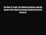 [PDF Download] The Age of Trade: The Manila Galleons and the Dawn of the Global Economy (Exploring