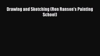 [PDF Download] Drawing and Sketching (Ron Ranson's Painting School) [Read] Full Ebook