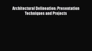 [PDF Download] Architectural Delineation: Presentation Techniques and Projects [PDF] Full Ebook