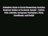 [PDF Download] A Newbies Guide to Social Networking: Includes Beginner Guides to Facebook Google 