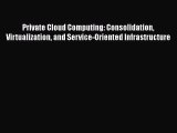 [PDF Download] Private Cloud Computing: Consolidation Virtualization and Service-Oriented Infrastructure