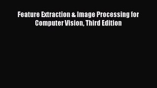 [PDF Download] Feature Extraction & Image Processing for Computer Vision Third Edition [Download]