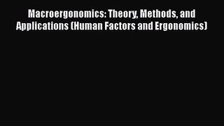 [PDF Download] Macroergonomics: Theory Methods and Applications (Human Factors and Ergonomics)