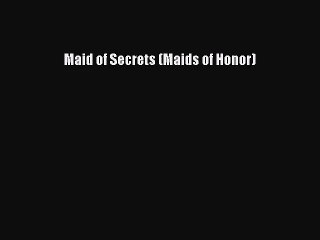 Maid of Secrets (Maids of Honor) [Download] Online