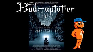 Bad-aptation Episode 1: Dreamcatcher