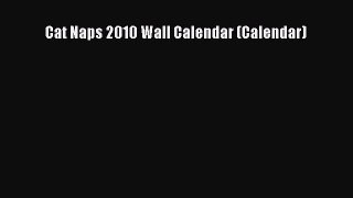 [PDF Download] Cat Naps 2010 Wall Calendar (Calendar) [Read] Online