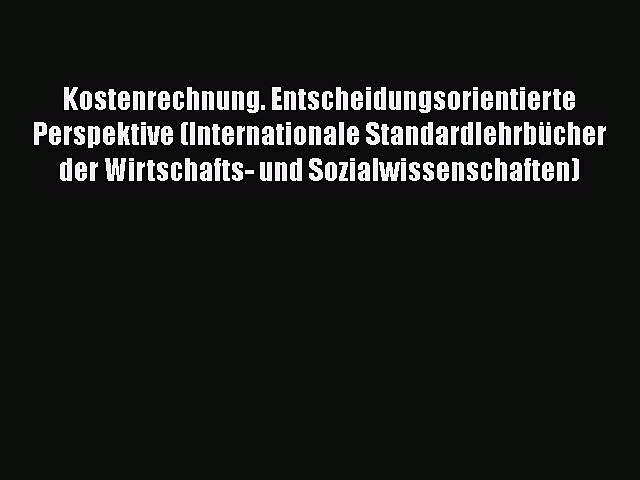 Kostenrechnung Entscheidungsorientierte Perspektive Internationale Standardlehrbücher Der - 