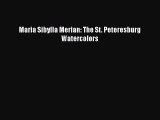 [PDF Download] Maria Sibylla Merian: The St. Peteresburg Watercolors [Download] Full Ebook