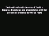The Dead Sea Scrolls Uncovered: The First Complete Translation and Interpretation of 50 Key