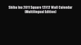 [PDF Download] Shiba Inu 2011 Square 12X12 Wall Calendar (Multilingual Edition) [Read] Full