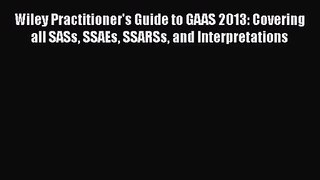 Read Wiley Practitioner's Guide to GAAS 2013: Covering all SASs SSAEs SSARSs and Interpretations