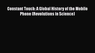 [PDF Download] Constant Touch: A Global History of the Mobile Phone (Revolutions in Science)